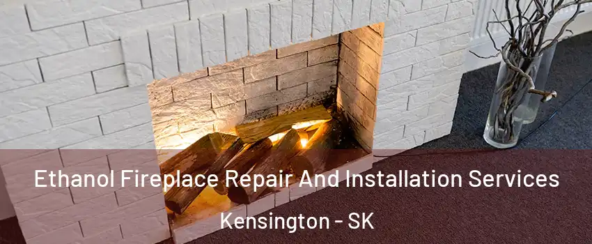  Ethanol Fireplace Repair And Installation Services Kensington - SK
