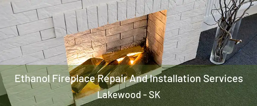 Ethanol Fireplace Repair And Installation Services Lakewood - SK