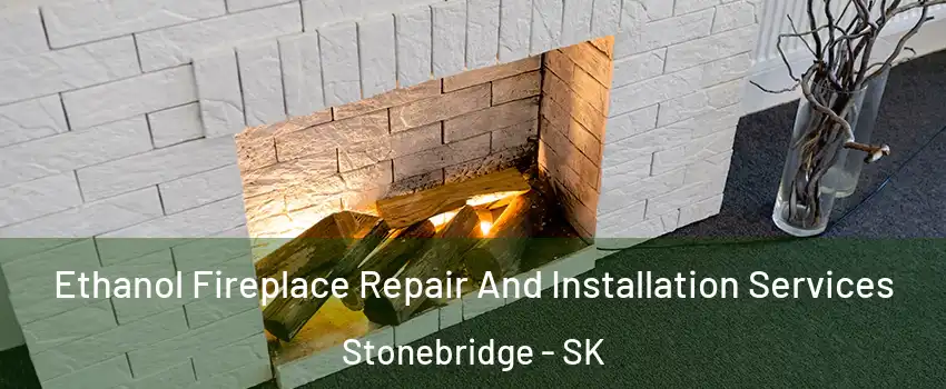  Ethanol Fireplace Repair And Installation Services Stonebridge - SK