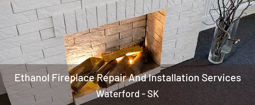  Ethanol Fireplace Repair And Installation Services Waterford - SK