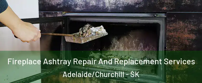  Fireplace Ashtray Repair And Replacement Services Adelaide/Churchill - SK