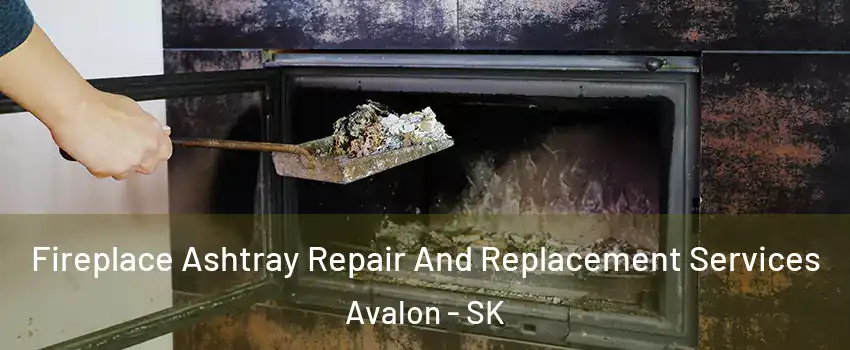  Fireplace Ashtray Repair And Replacement Services Avalon - SK