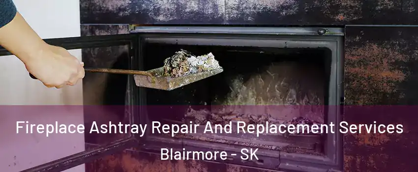  Fireplace Ashtray Repair And Replacement Services Blairmore - SK