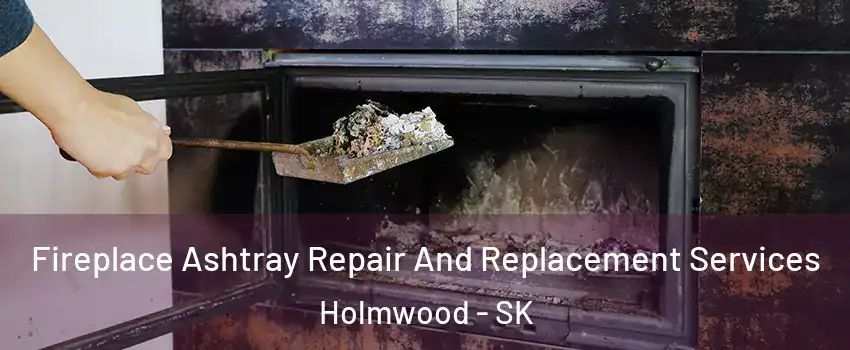  Fireplace Ashtray Repair And Replacement Services Holmwood - SK