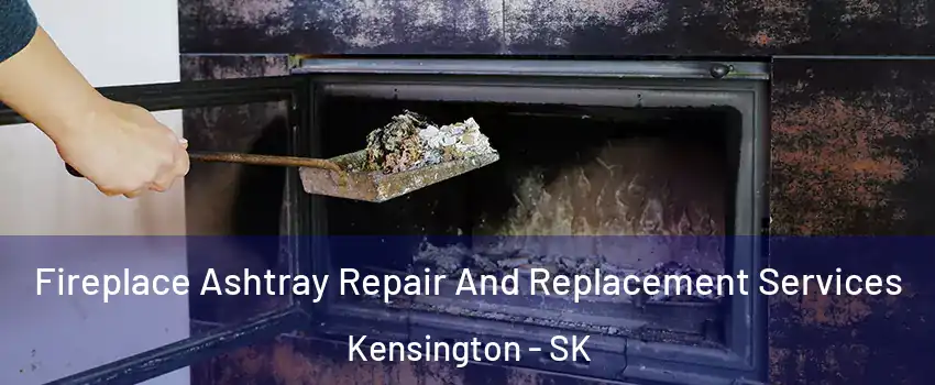  Fireplace Ashtray Repair And Replacement Services Kensington - SK