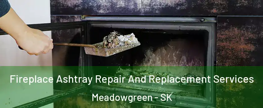  Fireplace Ashtray Repair And Replacement Services Meadowgreen - SK
