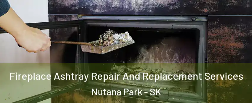  Fireplace Ashtray Repair And Replacement Services Nutana Park - SK