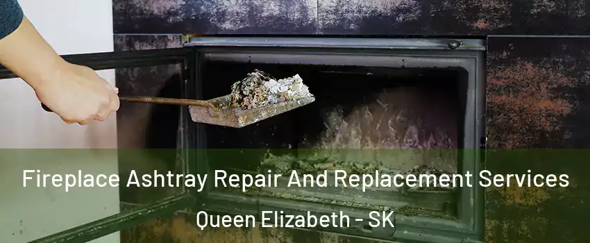  Fireplace Ashtray Repair And Replacement Services Queen Elizabeth - SK