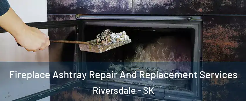  Fireplace Ashtray Repair And Replacement Services Riversdale - SK