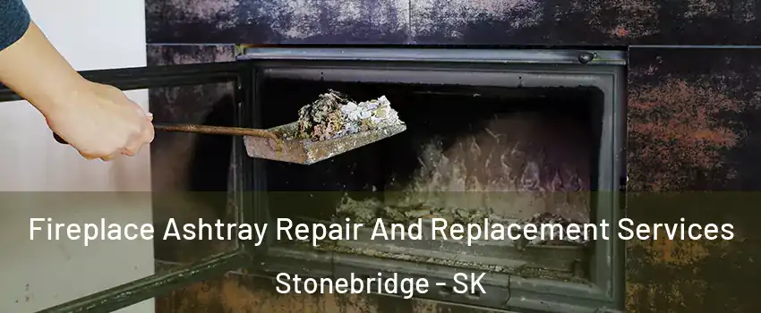  Fireplace Ashtray Repair And Replacement Services Stonebridge - SK