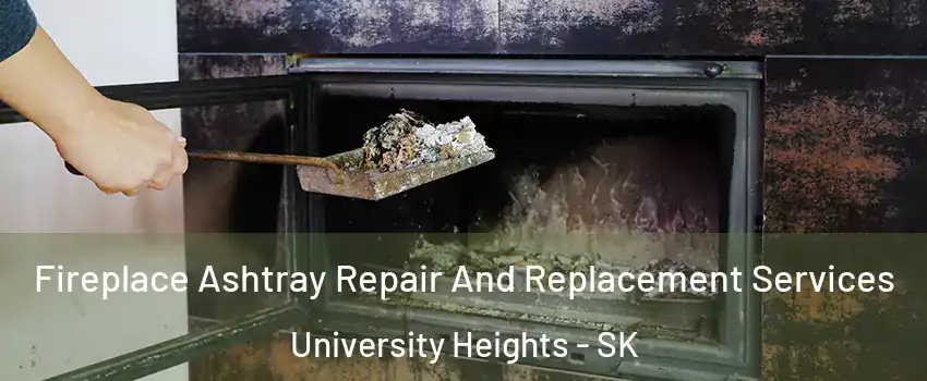  Fireplace Ashtray Repair And Replacement Services University Heights - SK