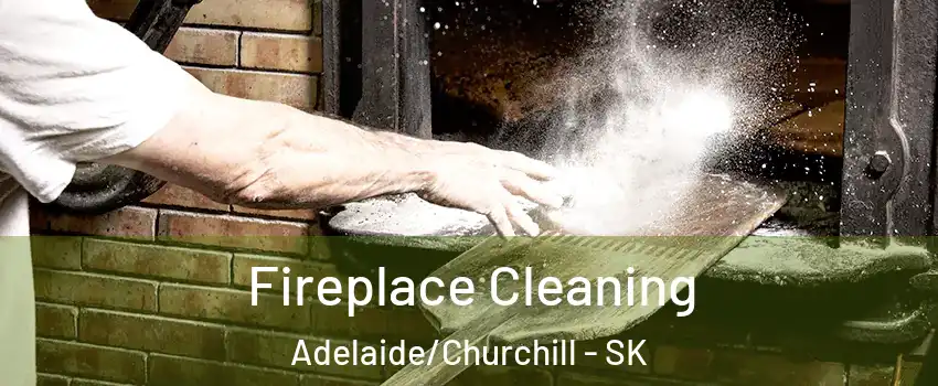  Fireplace Cleaning Adelaide/Churchill - SK