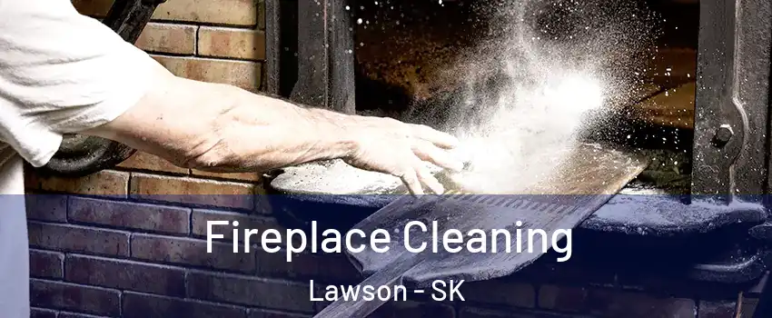  Fireplace Cleaning Lawson - SK