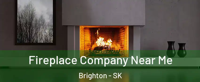  Fireplace Company Near Me Brighton - SK