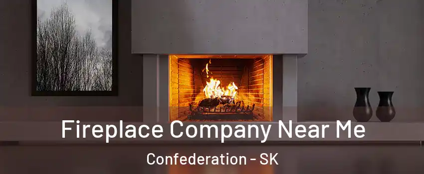 Fireplace Company Near Me Confederation - SK
