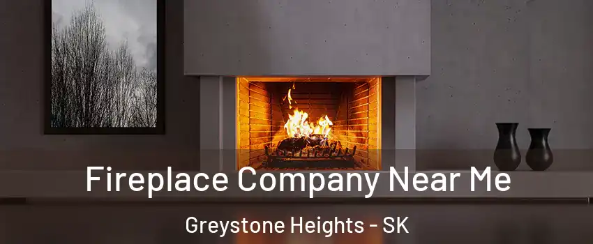 Fireplace Company Near Me Greystone Heights - SK
