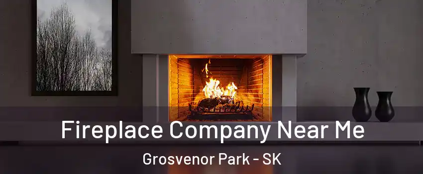 Fireplace Company Near Me Grosvenor Park - SK