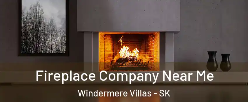 Fireplace Company Near Me Windermere Villas - SK