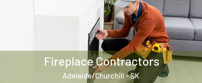 Fireplace Contractors Adelaide/Churchill - SK