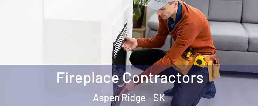 Fireplace Contractors Aspen Ridge - SK