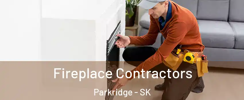  Fireplace Contractors Parkridge - SK