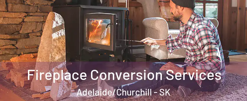 Fireplace Conversion Services Adelaide/Churchill - SK