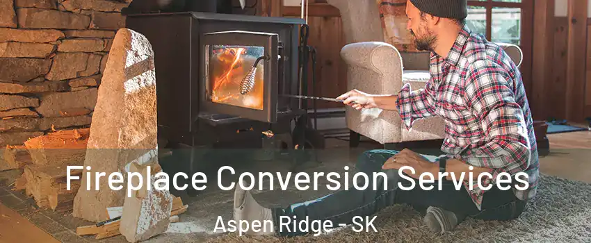  Fireplace Conversion Services Aspen Ridge - SK