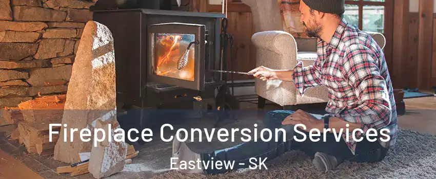  Fireplace Conversion Services Eastview - SK