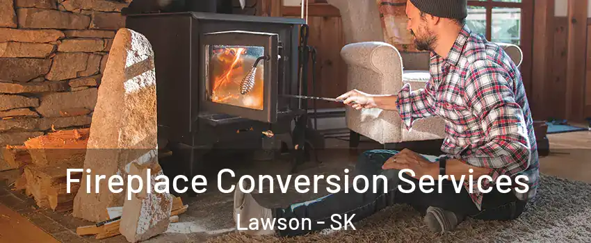  Fireplace Conversion Services Lawson - SK