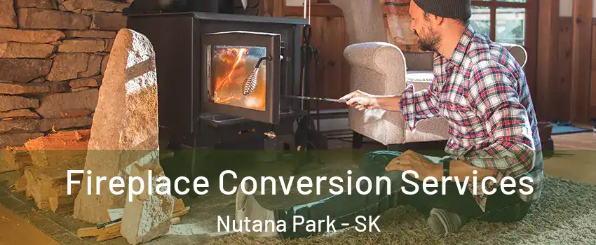  Fireplace Conversion Services Nutana Park - SK