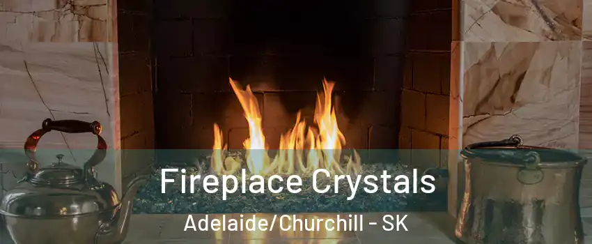  Fireplace Crystals Adelaide/Churchill - SK