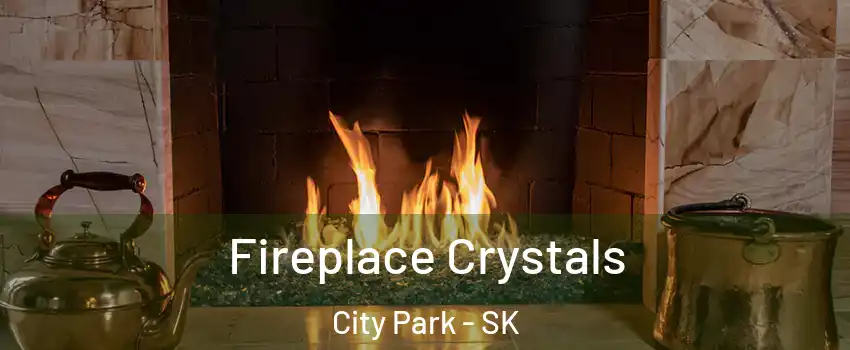  Fireplace Crystals City Park - SK