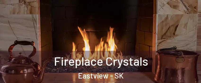  Fireplace Crystals Eastview - SK