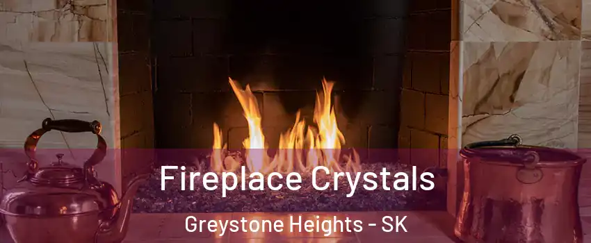  Fireplace Crystals Greystone Heights - SK