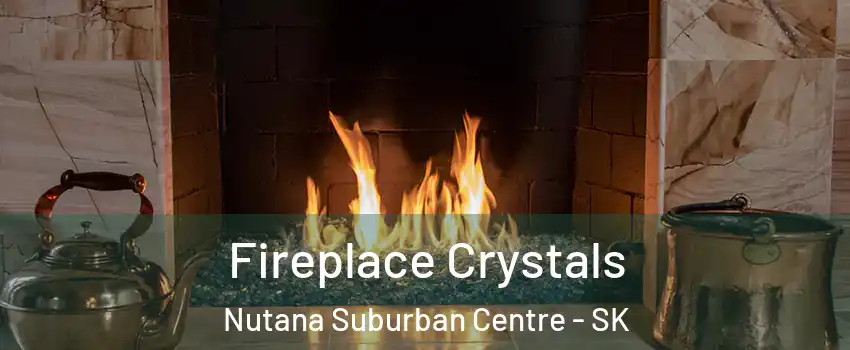  Fireplace Crystals Nutana Suburban Centre - SK