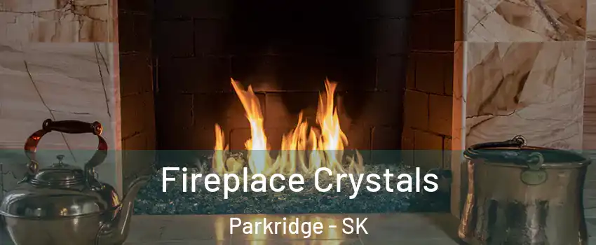  Fireplace Crystals Parkridge - SK
