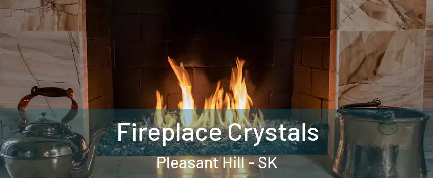  Fireplace Crystals Pleasant Hill - SK