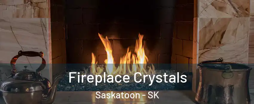  Fireplace Crystals Saskatoon - SK