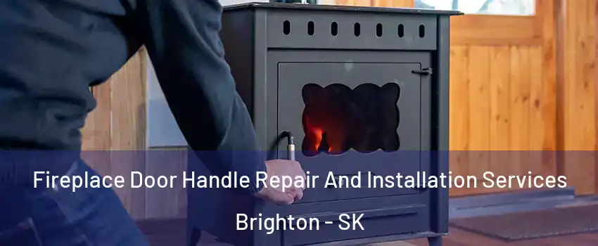  Fireplace Door Handle Repair And Installation Services Brighton - SK