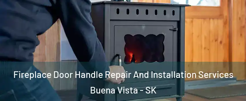  Fireplace Door Handle Repair And Installation Services Buena Vista - SK