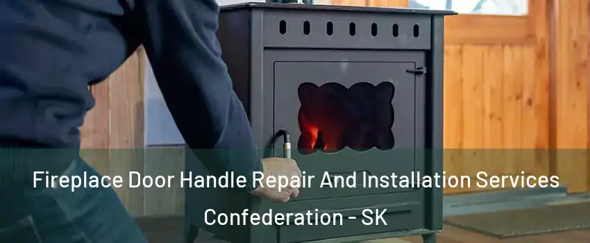  Fireplace Door Handle Repair And Installation Services Confederation - SK