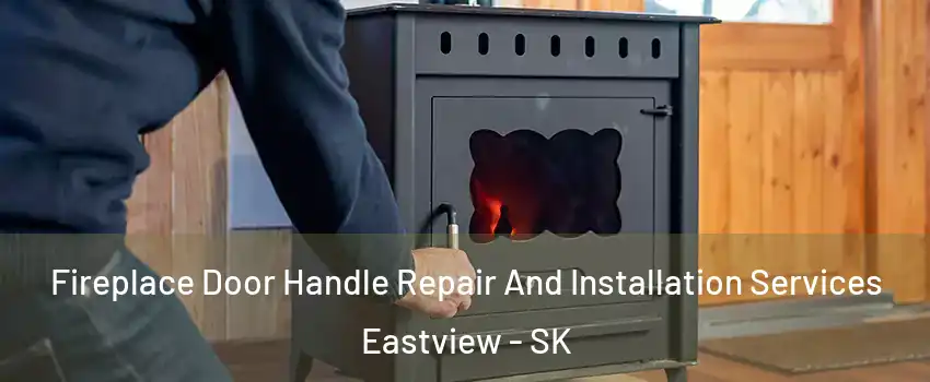  Fireplace Door Handle Repair And Installation Services Eastview - SK