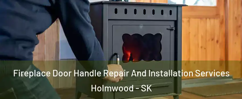  Fireplace Door Handle Repair And Installation Services Holmwood - SK