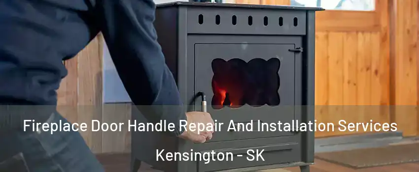  Fireplace Door Handle Repair And Installation Services Kensington - SK