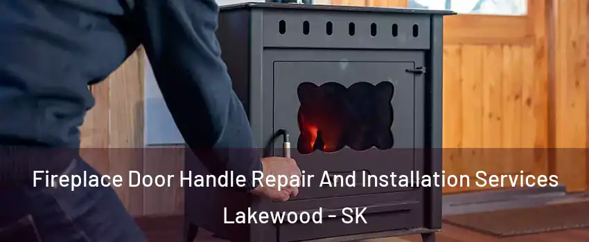  Fireplace Door Handle Repair And Installation Services Lakewood - SK