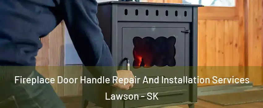  Fireplace Door Handle Repair And Installation Services Lawson - SK
