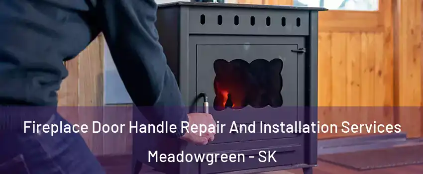  Fireplace Door Handle Repair And Installation Services Meadowgreen - SK