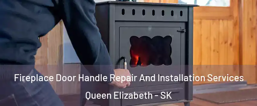 Fireplace Door Handle Repair And Installation Services Queen Elizabeth - SK