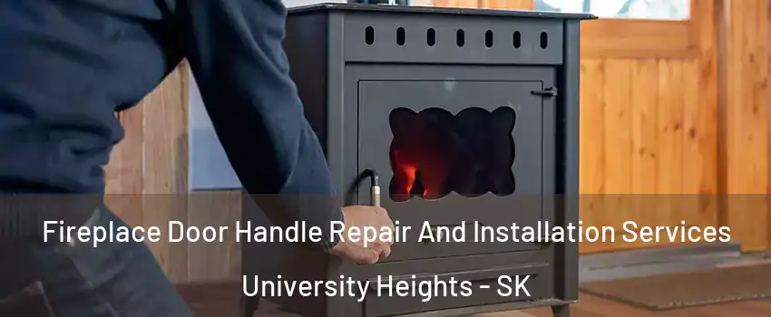 Fireplace Door Handle Repair And Installation Services University Heights - SK