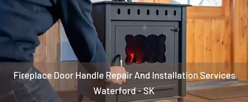  Fireplace Door Handle Repair And Installation Services Waterford - SK